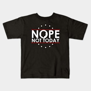 Nope Not Today Funny Anti Trump Kids T-Shirt